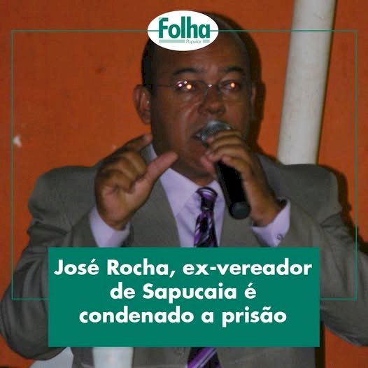 Ex-vereador José Rocha,  de Sapucaia é condenado a prisão