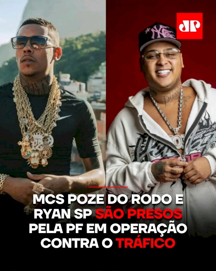 Polícia Federal prende o MC Poze do Rodo e Ryan SP, nesta manhã